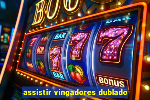 assistir vingadores dublado